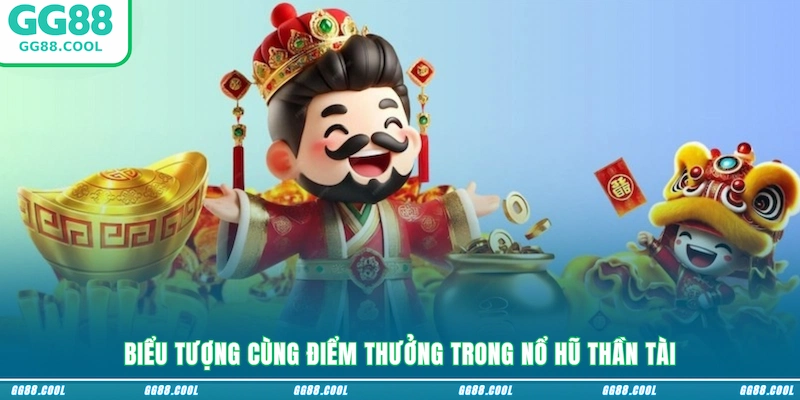 Biểu tượng cùng điểm thưởng trong Nổ hũ Thần Tài