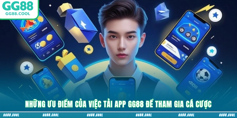 Những ưu điểm của việc tải app GG88 để tham gia cá cược