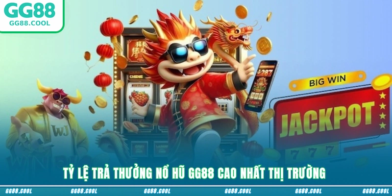 Tỷ lệ trả thưởng nổ hũ GG88 cao nhất thị trường